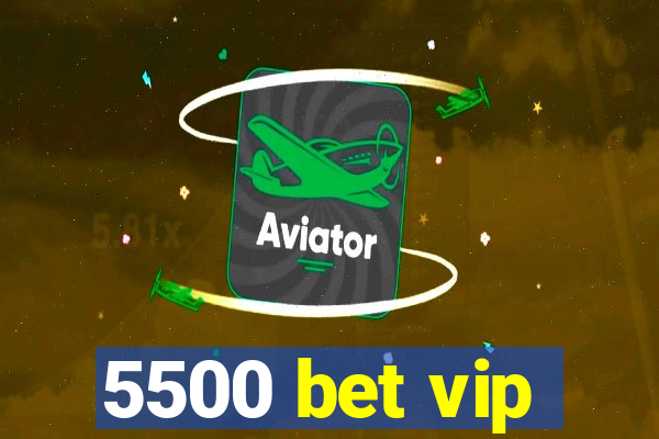 5500 bet vip